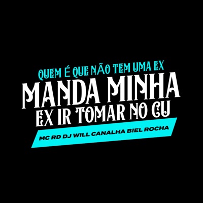 Quem É Que Não Tem uma Ex - Manda Minha Ex Ir Tomar no Cu - Single