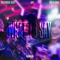 What To Say (feat. Southside Kizzy & ShyyaBaby) - Single - Jay