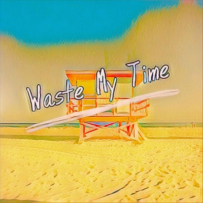 Waste My Time - Single