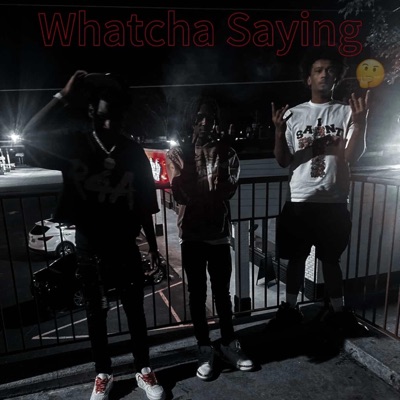 Whatcha Saying (feat. d39ine & Kayy2) - Single