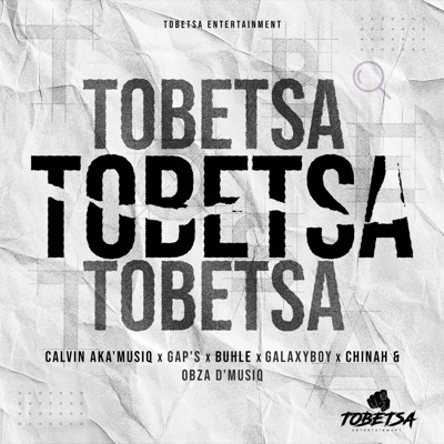 Tobetsa (feat. Calvin AKA'Musiq, Gap's, Buhle, Galaxyboy, Chinah & Obza D'Musiq) - Single