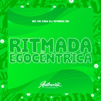 Ritmada Egocêntrica - Single - Dj Vitinho Zn & MC VN Cria
