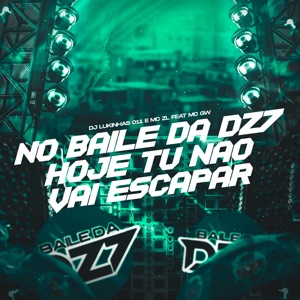 No Baile da Dz7 Hoje Tu Não Vai Escapar (feat. Mc Gw)