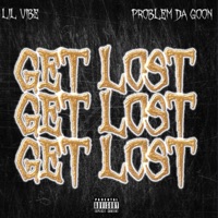 Get Lost (feat. Lil Vibe) - Single - problem da goon