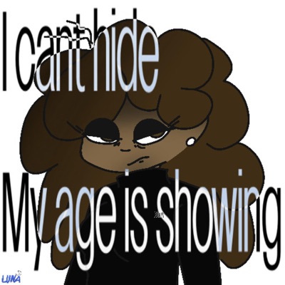 I cant hide, my age is showing. - EP