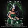 A Soul to Heal: Duskwalker Brides, Book Two (Unabridged) - Opal Reyne