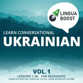 Learn Conversational Ukrainian Vol. 1: Lessons 1-30 (Unabridged)