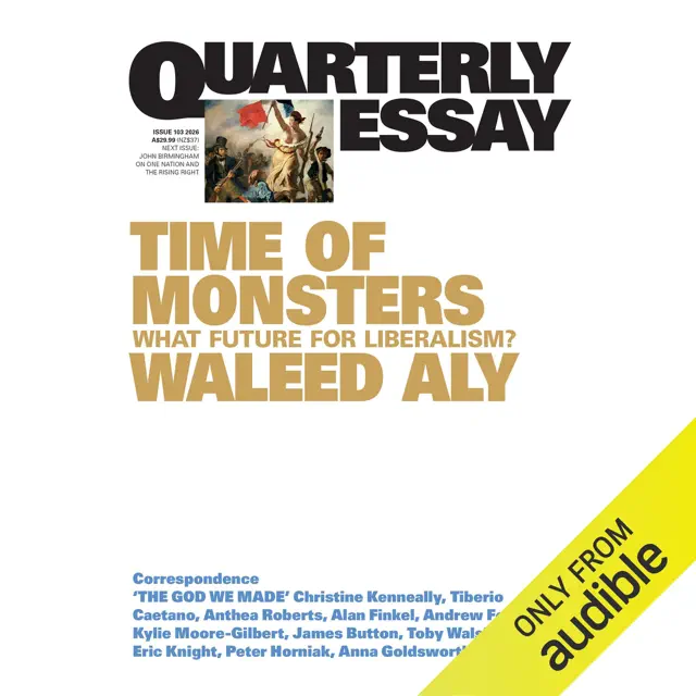 Quarterly Essay 103: Time of Monsters - What future for liberalism? (Unabridged)