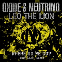 Where Do We Go? (Flow State Remixes) - Single - Oxide & Neutrino & Leo the Lion