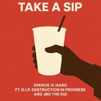 Take A Sip (feat. D.I.P. Destruction In Progress & Jbo The Kid) - Single - Spence Is Hard