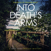 Into Death's Arms: The Wild Fens Murder Mystery Series, Book 12 (Unabridged)