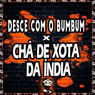 DESCE COM O BUMBUM X CHÁ DE XOTA DA ÍNDIA - Single