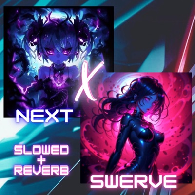 Next X Swerve (Slowed + Reverb)