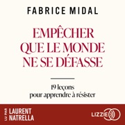 Empêcher que le monde ne se défasse - 19 leçons de philosophie pratique pour apprendre à résister - Fabrice Midal