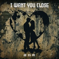 I Want You Close - Single - 2or
