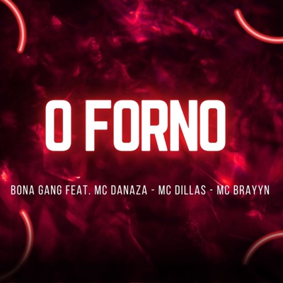 O Forno (feat. MC DANAZA, MC DILLAS & BRAYNN) - Single