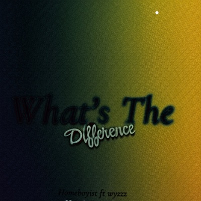 What's The Difference (feat. WYZZZ) - Single