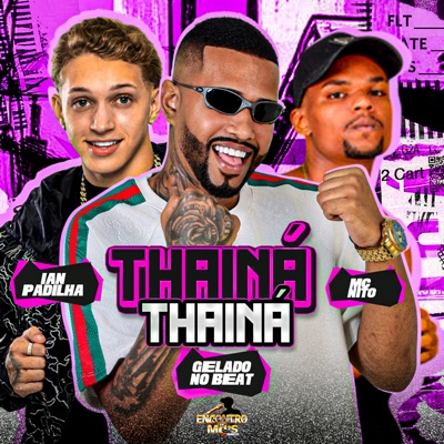 Song - Thainá Thainá - Gelado No Beat, MC Nito & Ian Padilha