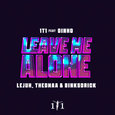 Leave Me Alone (feat. Dinho, Lejuh, Theomaa & Binksdrick) - 1t1