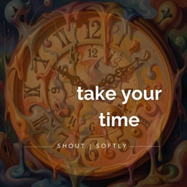 Take Your Time (feat. Strategy) SHOUT SOFTLY