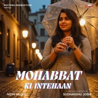 Mohabbat Ki Intehaan (feat. Nidhi Hegde) - Single - Sudhanshu Joshi
