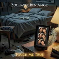 Touch Me True - Single - Zouhayer Ben Amor