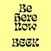Be Here Now by Beck