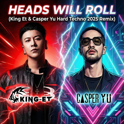 Heads Will Roll (King Et & Casper Yu Hard Techno Flip) - Single