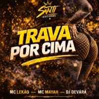 Trava Por Cima - Single - DJ DEVARA, Mc Lekão & MC MAYAH
