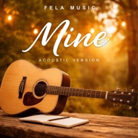 Mine (Accoustic Version) - Single - Fela Music
