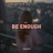 Be Enough