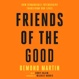 Friends of the Good: How Remarkable Friendships Transform Our Lives (Unabridged)