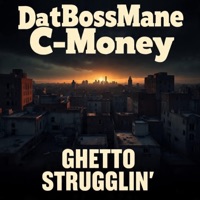 Ghetto Strugglin’ - Single - DatBossMane C-Money