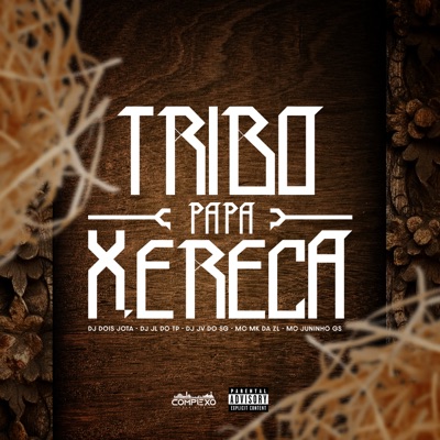 Tribo Papa Xereca (feat. Mc Mk Da Zl & MC JUNINHO GS) - Single