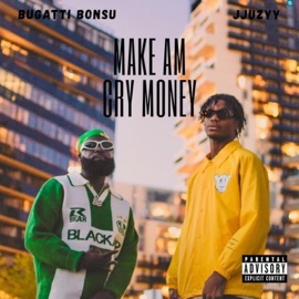 Make Am Cry Money (feat. Bugatti Bonsu) JJuZyy