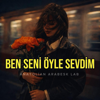 Anatolian Arabesk Lab - Ben Seni &Ouml;yle Sevdim (Sevgiler &Ccedil;i&ccedil;ek Gibi) artwork