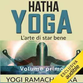Hatha Yoga: L'arte di star bene - Volume primo