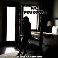 Na... You good... - Single - D. Love