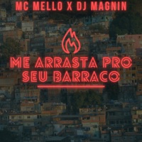 Me Arrasta pro Seu Barraco - Single - MC MELLO & Dj Magnin
