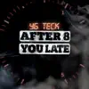 Yg Teck - After 8 You Late