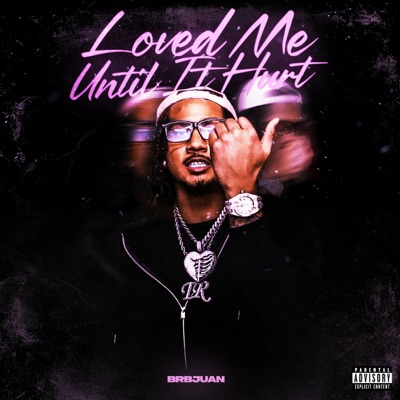 Loved Me Until It Hurt