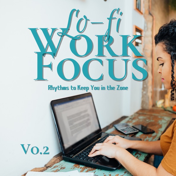 Lo-fi Work Focus - Rhythms to Keep You in the Zone Vol.2
