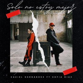 Solo No Estoy Mejor (feat. Sofia Diaz) Caziel Hernandez