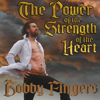 The Power of the Strength of the Heart - Bobby Fingers