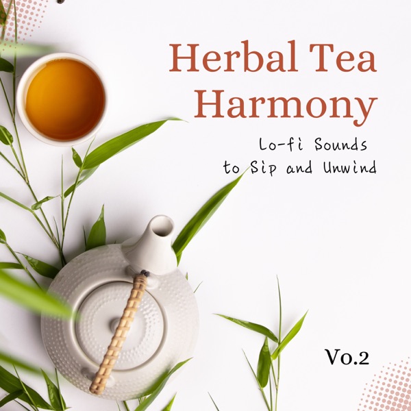 Herbal Tea Harmony: Lo-fi Sounds to Sip and Unwind, Vol. 2