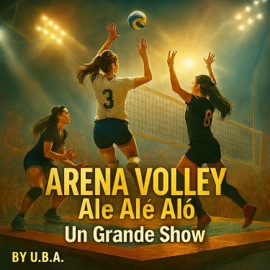 ARENA VOLLEY ALE' ALE' ALO' UN GRANDE SHOW Uba