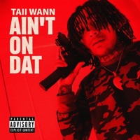 Aint On Dat - Single - Taii Wann