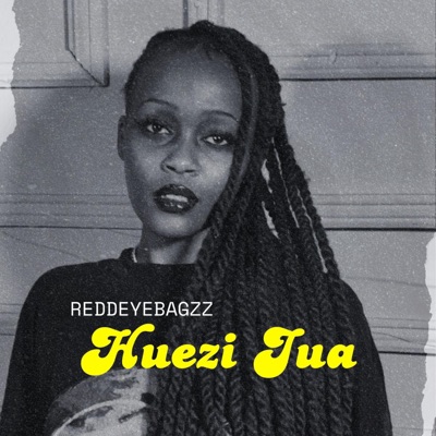 HUEZI JUA (REDDEYEBAGZZ) (feat. REDDEYEBAGZZ) - Single