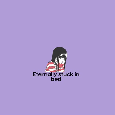 Eternally stuck in bed - Single