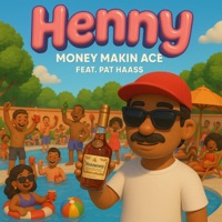 Henny (feat. Pat Haass) - Single - Money Makin Ace